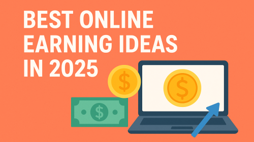 Best Online Earning Ideas in 2025 – Start Your Digital Journey Today